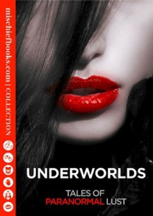 Underworlds: Tales of Paranormal Lust - Charlotte Stein, Janine Ashbless, Angela Caperton, Rose de Fer, Elizabeth Coldwell, Lara Lancey, Anne Tourney, Chrissie Bentley, Lisette Ashton, Penelope Hildern