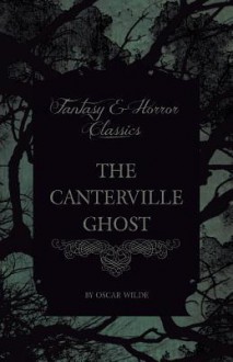 The Canterville Ghost (Fantasy and Horror Classics) - Oscar Wilde