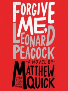 Forgive Me, Leonard Peacock - Matthew Quick