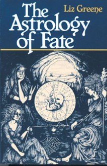 The Astrology of Fate - Liz Greene