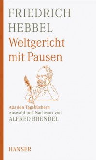 Weltgericht Mit Pausen - Friedrich Hebbel, Alfred Brendel