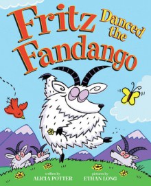 Fritz Danced The Fandango - Alicia Potter, Ethan Long