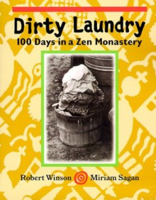 Dirty Laundry: 100 Days in a Zen Monastery - Robert Winson, Miriam Sagan