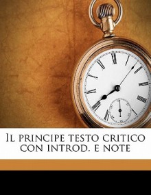 Il Principe Testo Critico Con Introd. E Note - Niccolò Machiavelli, Giuseppe Lisio