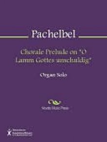 Chorale Prelude on "O Lamm Gottes unschuldig" - Johann Pachelbel