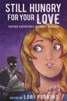 Still Hungry For Your Love - Lori Perkins, Rebecca Snow, Livia Ellis, Rachel Carrington, Sarah Hans, L.C. Mortimer, Rob Rosen, Rebecca Barbee, Derek Boeckelmann, Kiona Smith-Strickland, Michael A. Kiggins, Tom Towles, Barbara Barnett, Gretchen Stull, Scott Smith