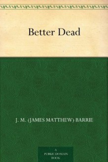 Better Dead - J.M. Barrie