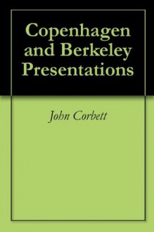 Copenhagen and Berkeley Presentations - John Corbett, Evelyn Doll