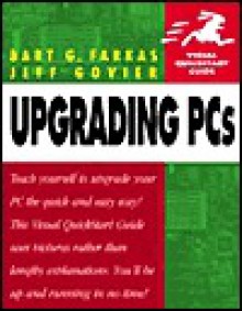 Upgrading PCs Visual QuickStart Guide - Bart G. Farkas, Jeff Govier