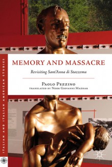 Memory and Massacre: Revisiting Sant'Anna di Stazzema - Paolo Pezzino, Noor Giovanni Mazhar