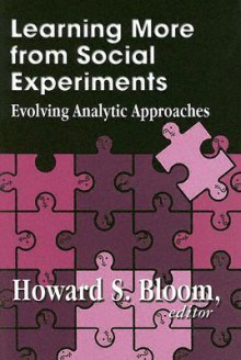 Learning More from Social Experiments: Evolving Analytic Approaches - Howard S. Bloom