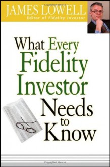 What Every Fidelity Investor Needs to Know - James Lowell, Jim Lowell