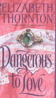 Dangerous to Love Dangerous to Love - Elizabeth Thornton