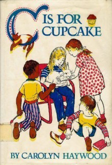 "C" Is for Cupcake. - Carolyn Haywood