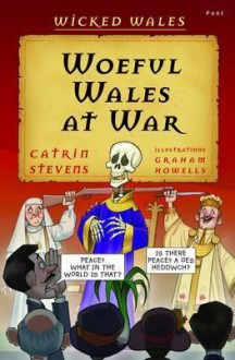 Woeful Wales at War - Catrin Stevens