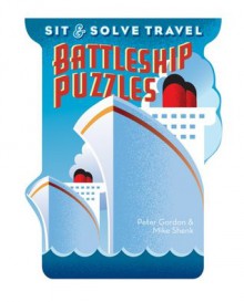 Sit & Solve Travel Battleship Puzzles (Sit & Solve Series) - Peter Gordon, Mike Shenk