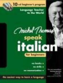 Michel Thomas Speak Italian for Beginners: 10-CD Beginner's Program - Michel Thomas