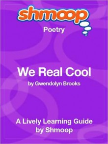 We Real Cool: Shmoop Poetry Guide - Shmoop