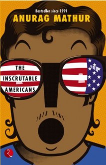 The Inscrutable Americans - Anurag Mathur