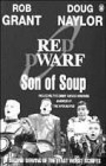 Son of Soup: A Second Serving of the Least Worst Scripts - Rob Grant, Doug Naylor