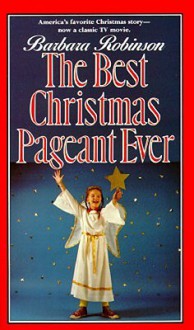 The Best Christmas Pageant Ever - Barbara Robinson