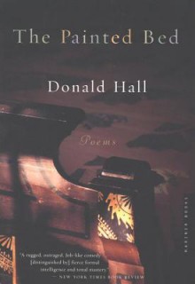 The Painted Bed: Poems - Donald Hall