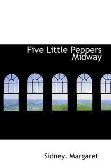 Five Little Peppers Midway - Margaret Sidney