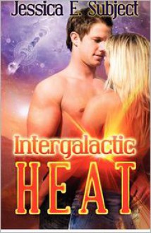 Intergalactic Heat - Jessica E. Subject