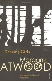 Dancing Girls and Other Stories - Margaret Atwood