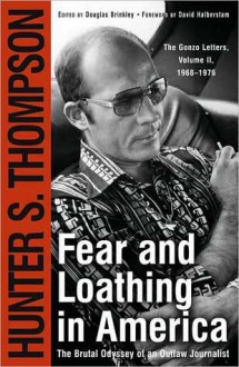 Fear & Loathing in America: The Brutal Odyssey of an Outlaw Journalist - Hunter S. Thompson