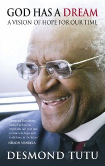 God Has A Dream: A Vision of Hope for Our Times - Desmond Tutu