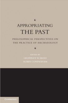 Appropriating the Past - Geoffrey Scarre, Robin Coningham