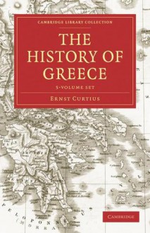 The History of Greece - 5 Volume Set - Ernst Curtius, Adolphus William Ward