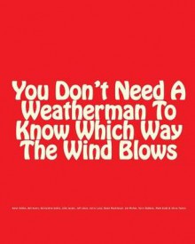 You Don't Need a Weatherman to Know Which Way the Wind Blows - Weather Underground, Karin Asbley, Mark Rudd, Steve Tappis, Bill Ayers, Bernadine Dohrn, John Jacobs, Jeff Jones, Gerry Long, Howie Machtlinger, Jim Mellen, Terry Robbins