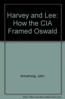 Harvey and Lee: How the CIA Framed Oswald - John Armstrong