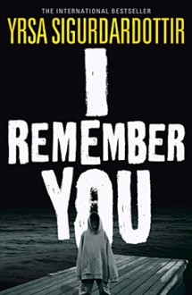 I Remember You: A Ghost Story - Yrsa Sigurðardóttir