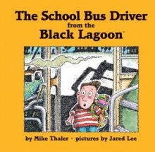 The School Bus Driver from the Black Lagoon (Black Lagoon Set 2) - Mike Thaler, Jared Lee