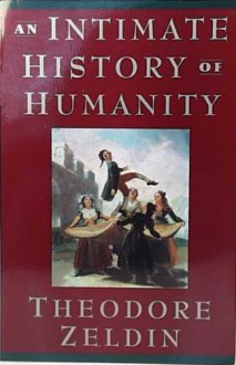 An Intimate History of Humanity - Theodore Zeldin