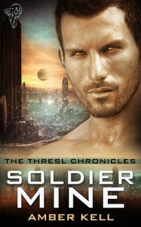 Soldier Mine (Thresl Chronicles, #1) - Amber Kell