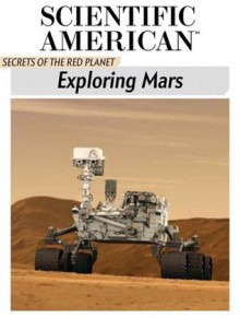 Exploring Mars: Secrets of the Red Planet - Editors of Scientific American Magazine