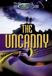 The Unexplained: The Uncanny - Peter Hepplewhite, Neil Tonge