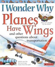 I Wonder Why Planes Have Wings: And Other Questions About Transportation - Christopher Maynard