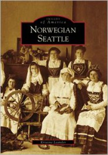 Norwegian Seattle (Images of America: Washington) - Kristine Leander