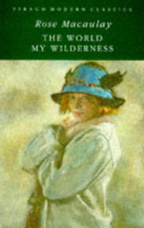 The World My Wilderness - Rose Macaulay