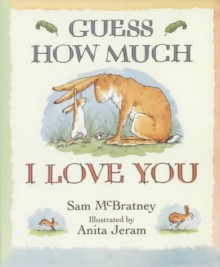 Guess How Much I Love You - Sam McBratney, Anita Jeram