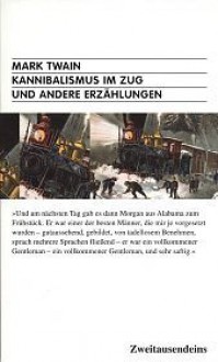 Kannibalismus im Zug und andere Erzählungen (Zweitausendeins-Taschenbuch, #19) - Mark Twain, Gerd Haffmans, Harald Raykowski, Lucien Depryck