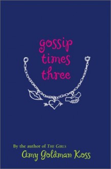 Gossip Times Three - Amy Goldman Koss