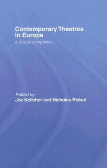 Contemporary Theatres in Europe: A Critical Companion - Joe Kelleher