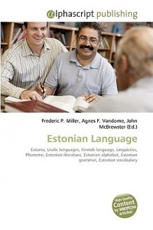 Estonian Language - Agnes F. Vandome, John McBrewster, Sam B Miller II