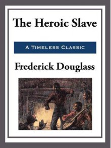 The Heroic Slave - Frederick Douglass